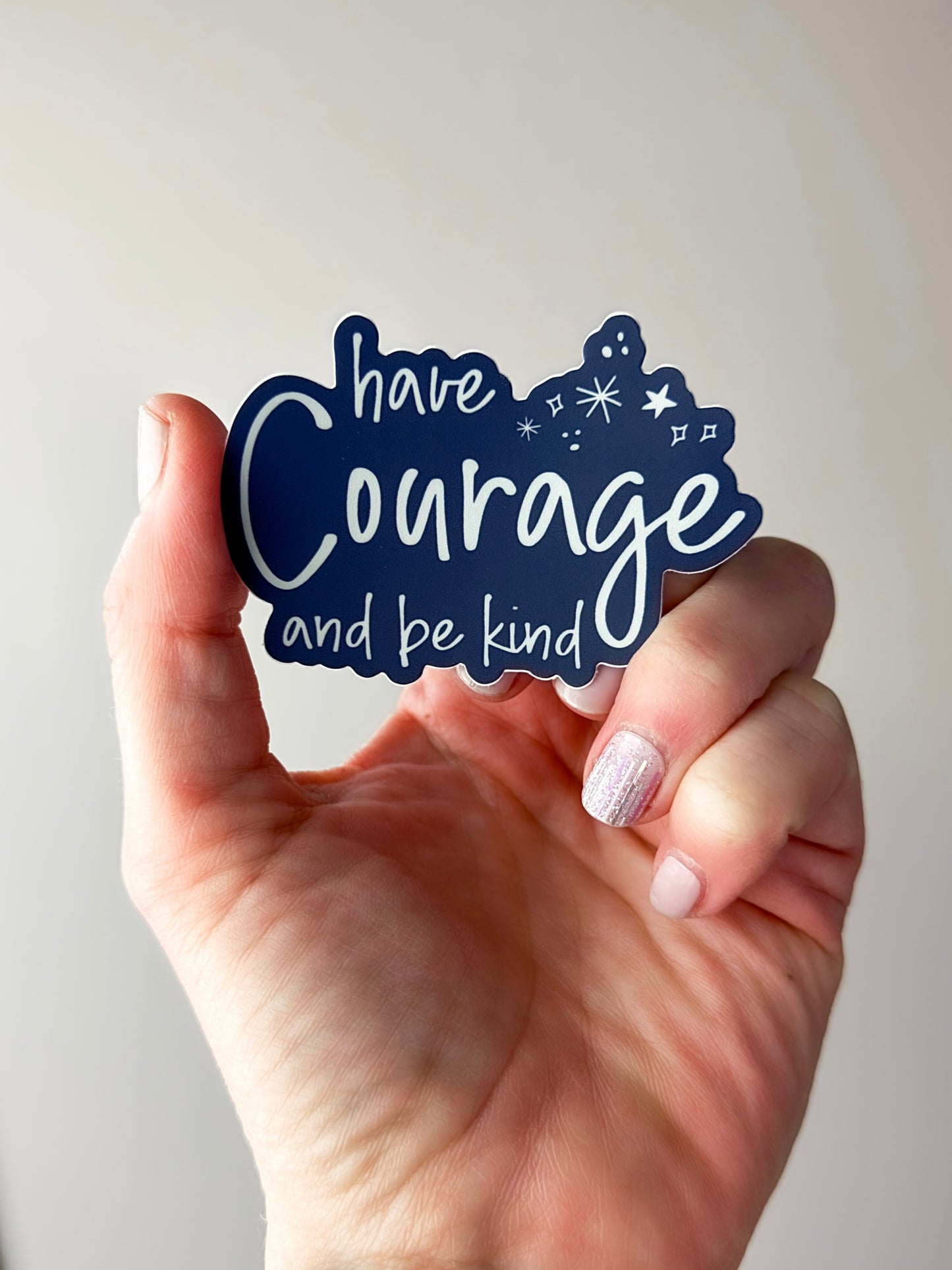 Have Courage and Be Kind Sticker