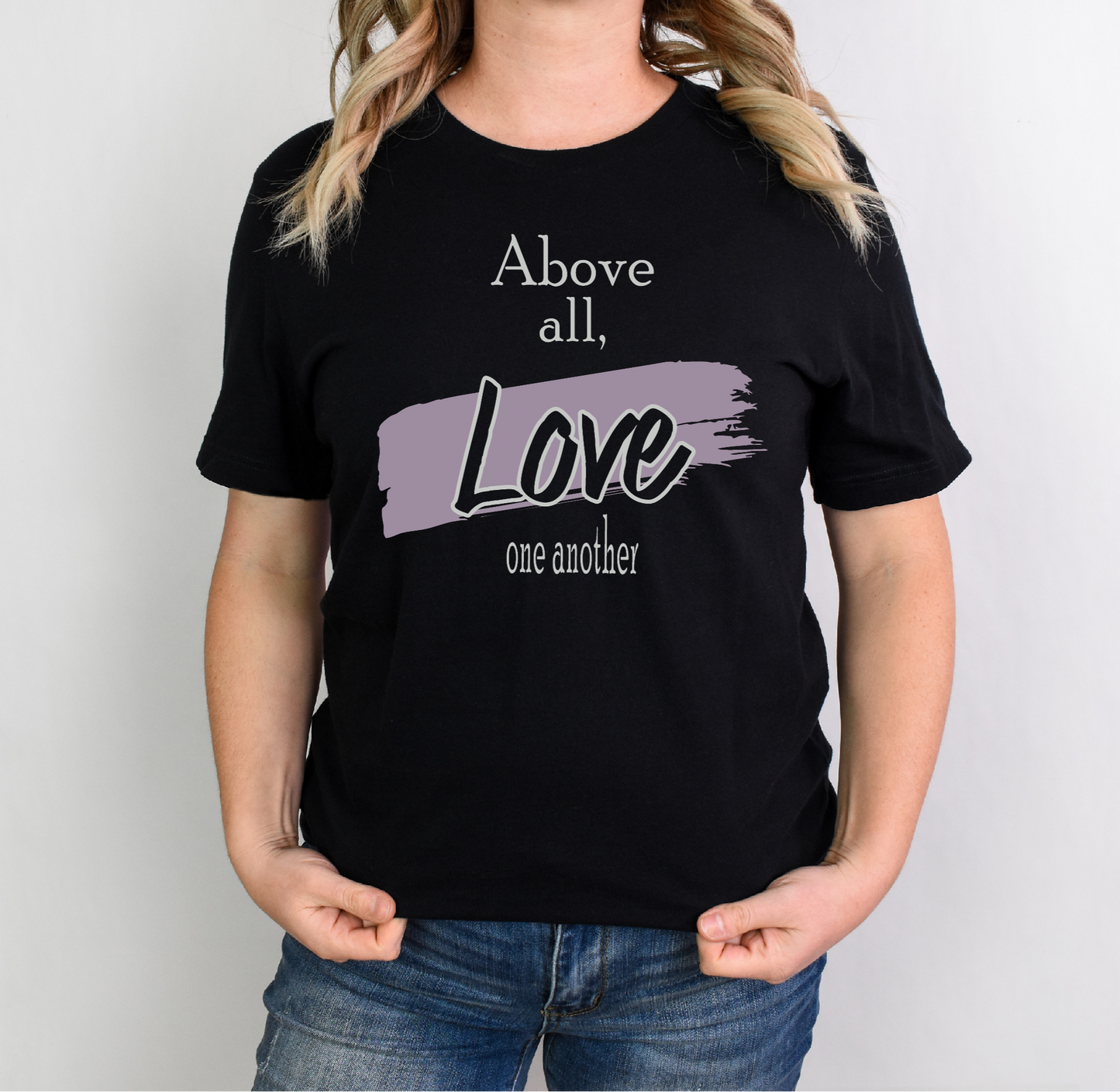 Above All Love One Another T-shirt and Crewneck