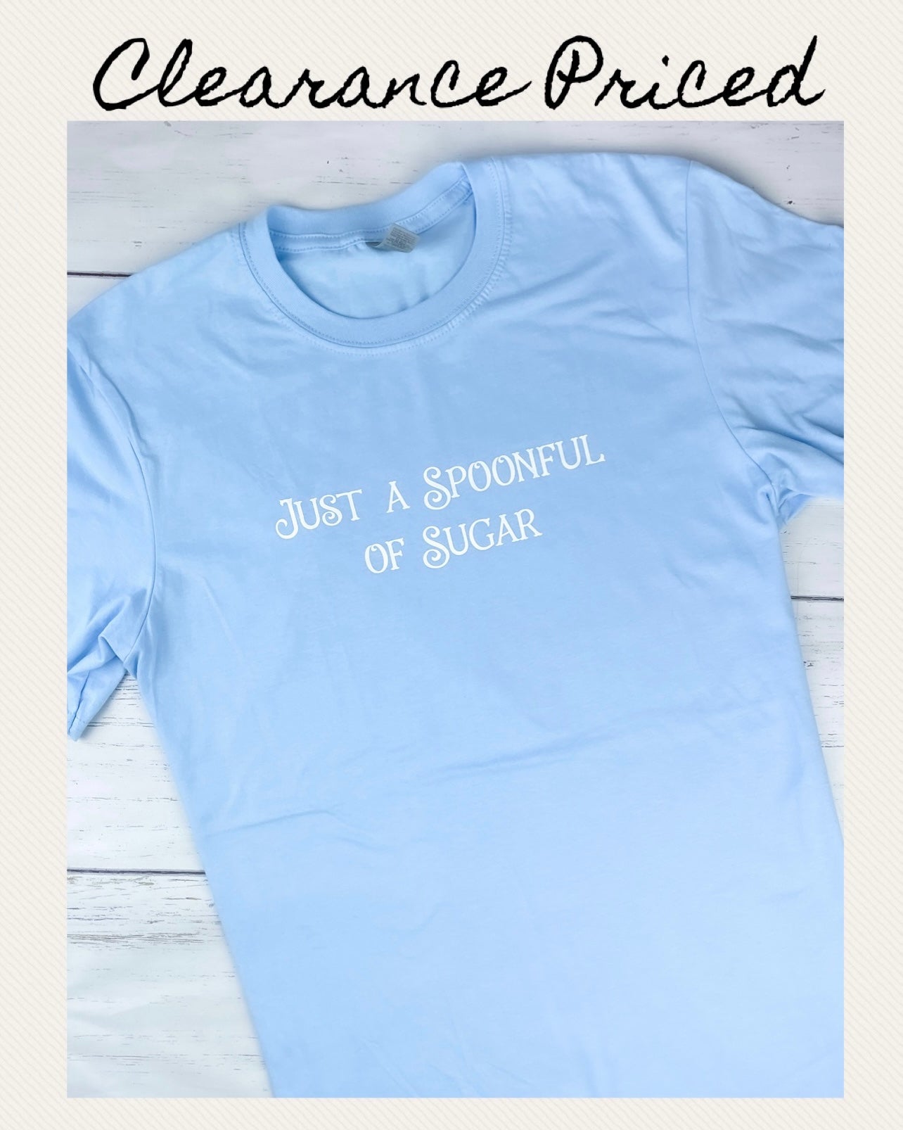 Just a Spoonful of Sugar CLEARANCE T-shirt