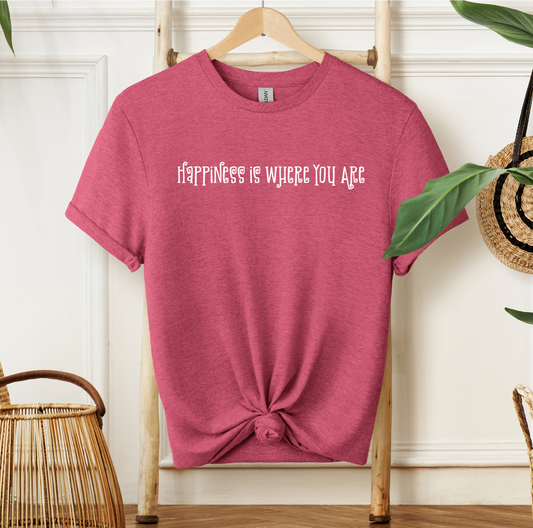 Happiness is Where You Are T-shirt